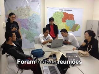 Foram muitas reuniões
 