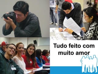 Tudo feito com
muito amor
 