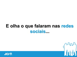 E olha o que falaram nas redes
sociais...
 
