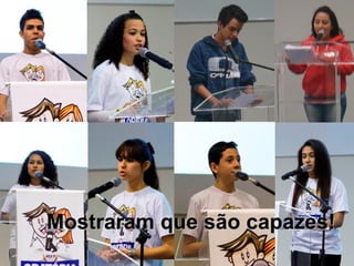 Mostraram que são capazes!
 
