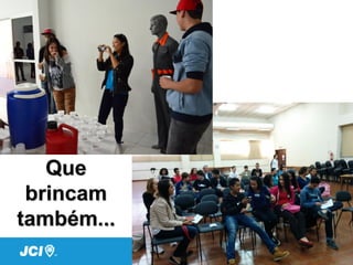 Que
brincam
também...
 