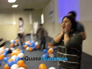 Quase surtamos
 