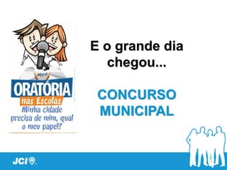 E o grande dia
chegou...
CONCURSO
MUNICIPAL
 