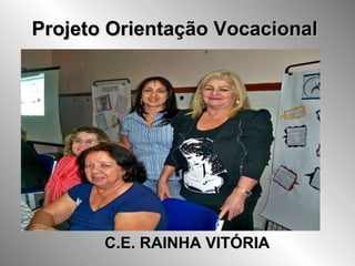 Projeto Orientação Vocacional C.E. RAINHA VITÓRIA 