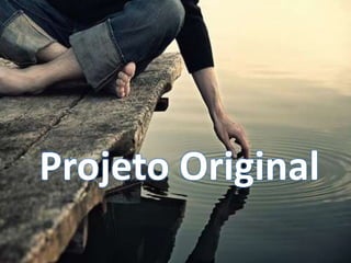 Projeto Original
 