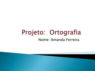 Nome: Amanda Ferreira
 