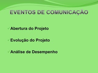 Abertura do Projeto
Evolução do Projeto
Análise de Desempenho
 