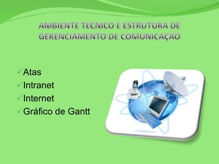 Atas
Intranet
Internet
Gráfico de Gantt
 