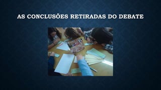 AS CONCLUSÕES RETIRADAS DO DEBATE
 