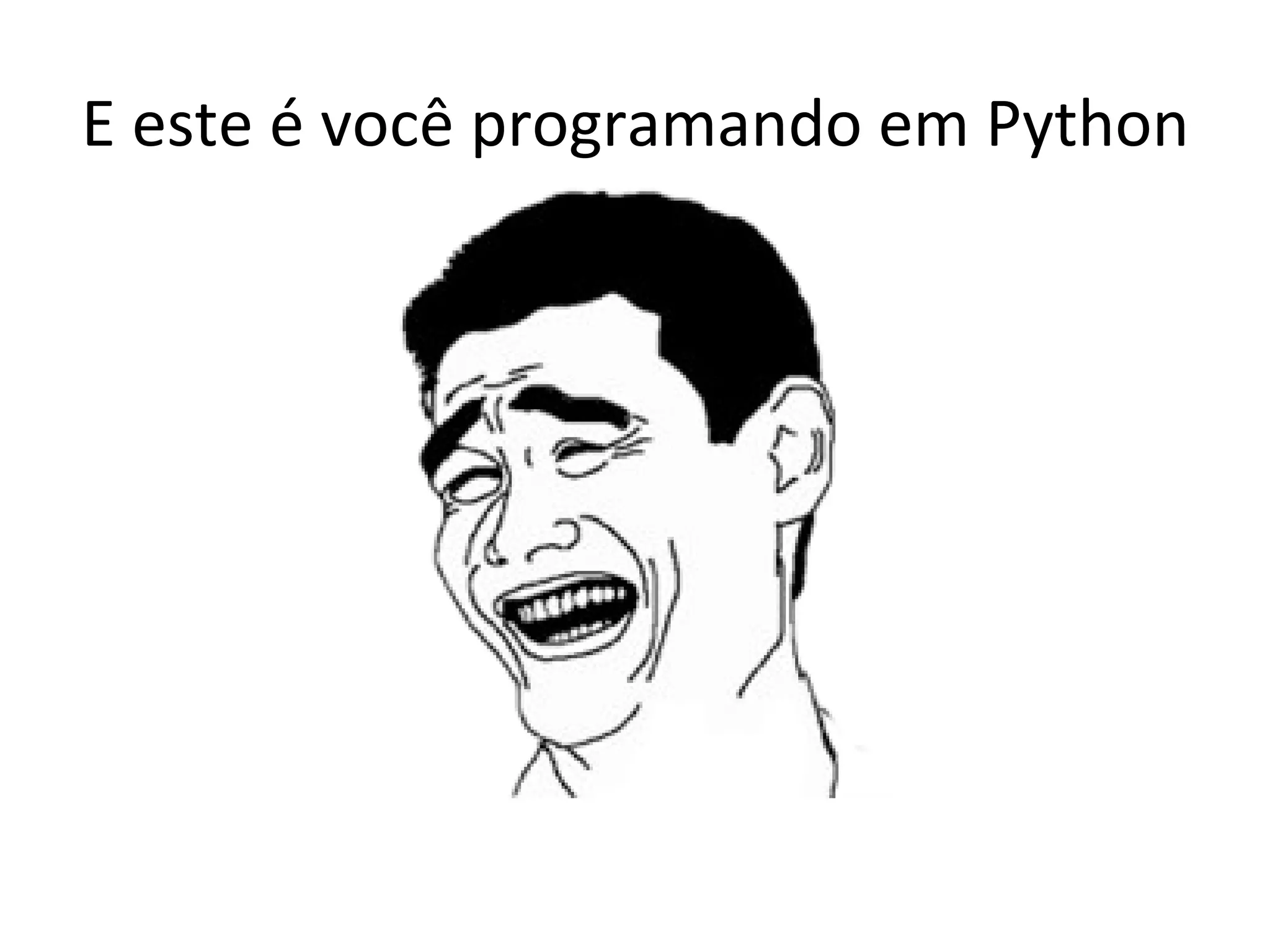 E este é você programando em Python 