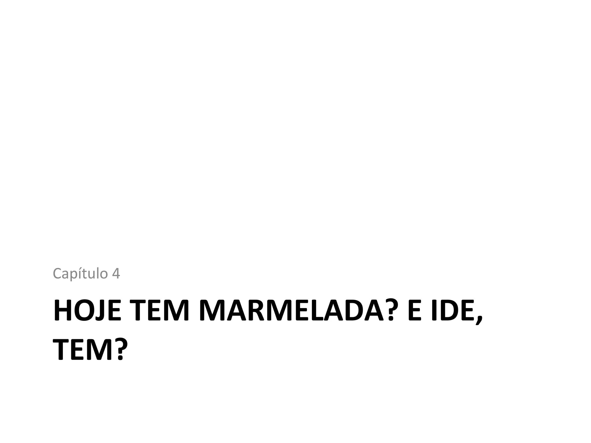 HOJE TEM MARMELADA? E IDE, TEM? Capítulo 4 