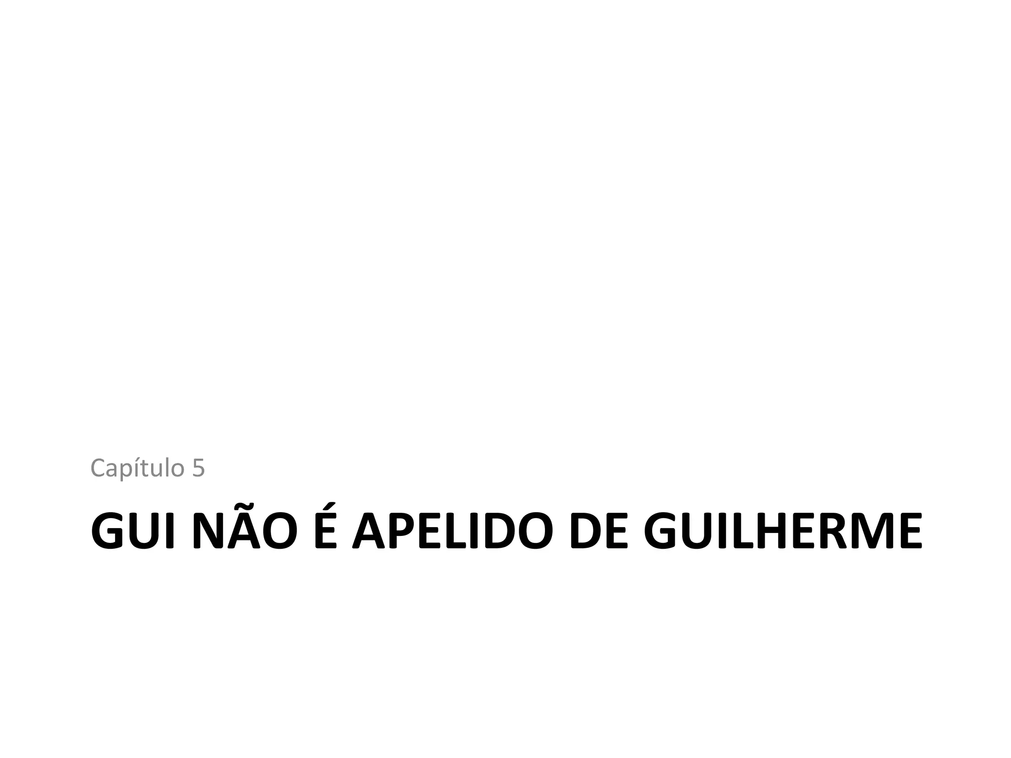 GUI NÃO É APELIDO DE GUILHERME Capítulo 5 