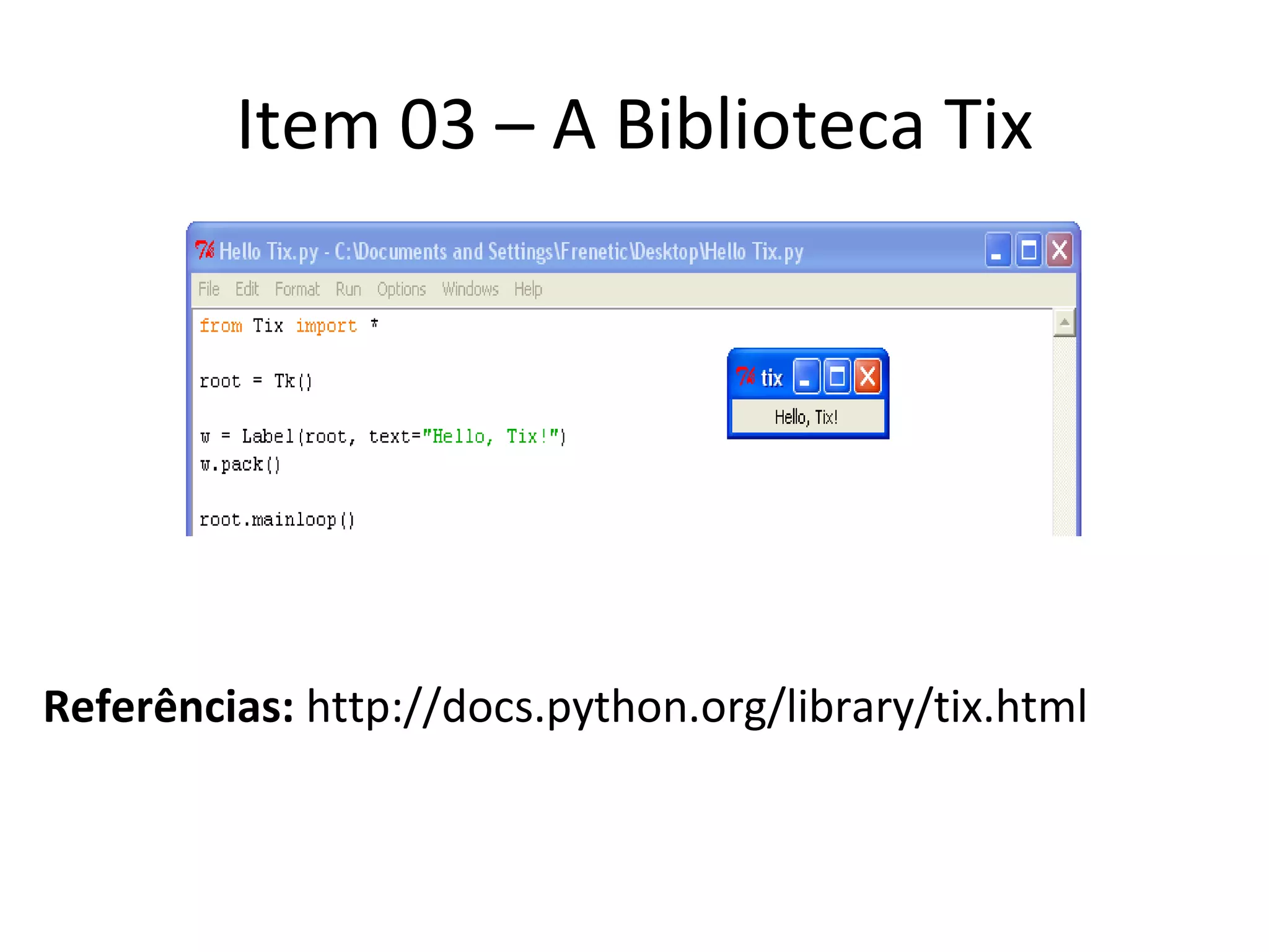 Item 03 – A Biblioteca Tix Referências:  http://docs.python.org/library/tix.html 