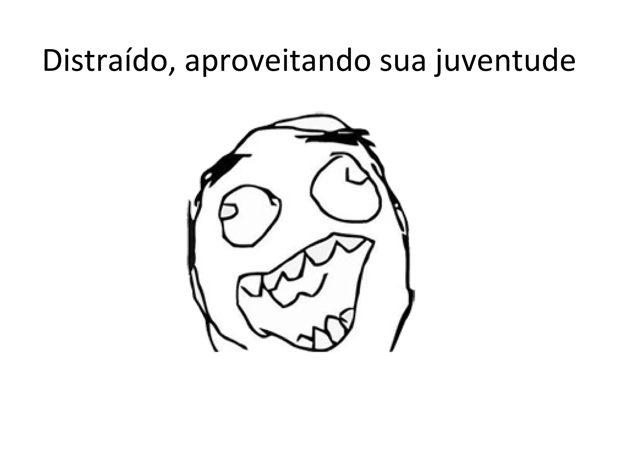 Distraído, aproveitando sua juventude 