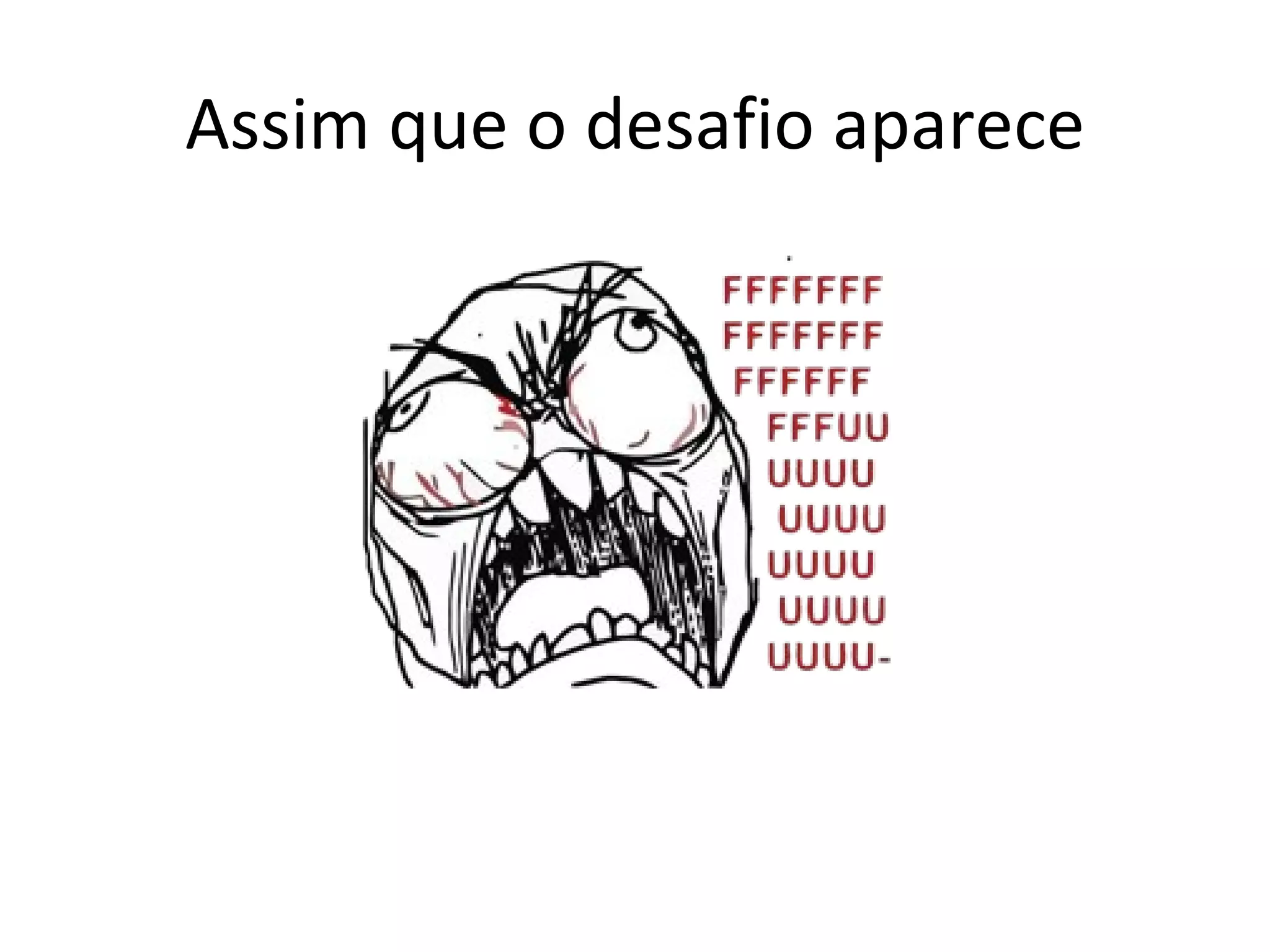 Assim que o desafio aparece 