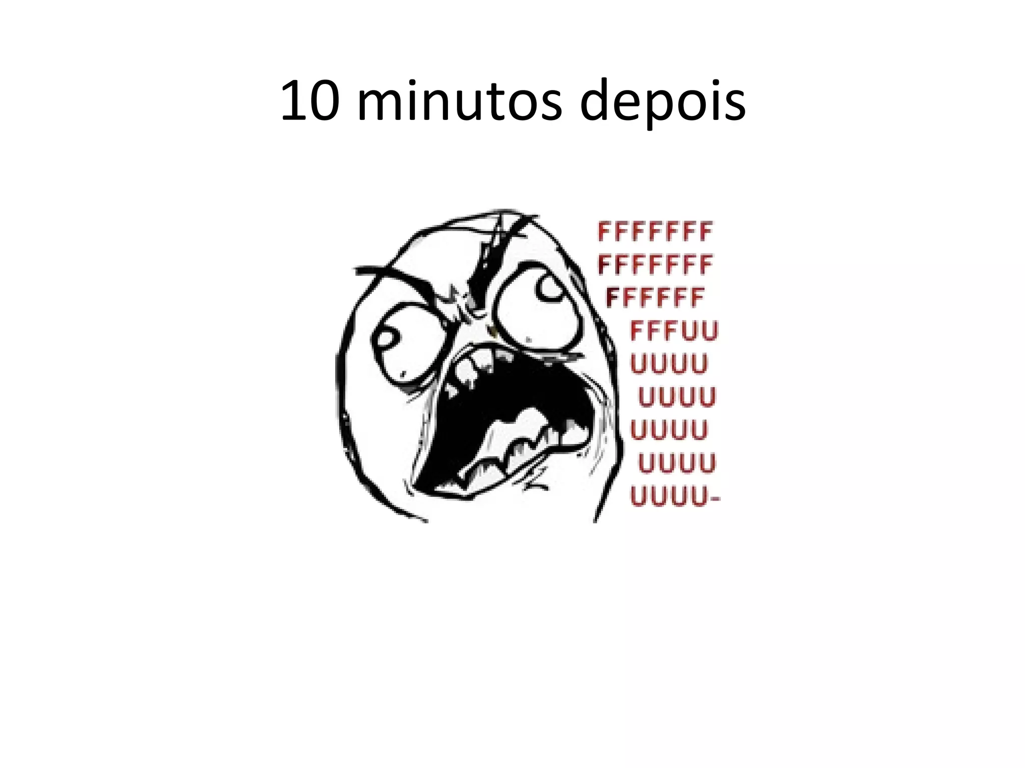 10 minutos depois 