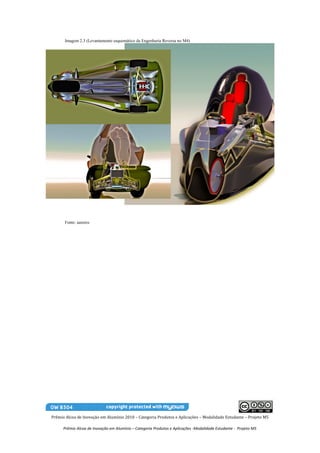 Imagem 2.3 (Levantamento esquemático da Engenharia Reversa no M4)




      Fonte: autores




Prêmio Alcoa de Inovação em Alumínio 2010 – Categoria Produtos e Aplicações – Modalidade Estudante – Projeto M5

      Prêmio Alcoa de Inovação em Alumínio – Categoria Produtos e Aplicações -Modalidade Estudante - Projeto M5
 