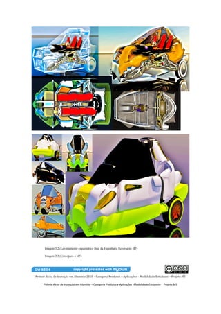 Imagem 3.2 (Levantamento esquemático final da Engenharia Reversa no M5)

      Imagem 3.3 (Cores para o M5)




Prêmio Alcoa de Inovação em Alumínio 2010 – Categoria Produtos e Aplicações – Modalidade Estudante – Projeto M5

      Prêmio Alcoa de Inovação em Alumínio – Categoria Produtos e Aplicações -Modalidade Estudante - Projeto M5
 