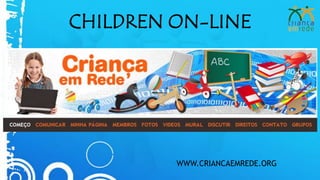 CHILDREN ON-LINE WWW.CRIANCAEMREDE.ORG 