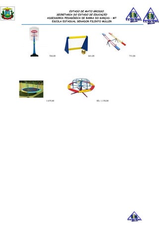 ESTADO DE MATO GROSSO
      SECRETARIA DO ESTADO DE EDUCAÇÃO
ASSESSORIA PEDAGÓGICA DE BARRA DO GARÇAS – MT
   ESCOLA ESTADUAL SENADOR FILINTO MULLER




   584,00                 441,00                  751,00




1.659,00                           R$: 1.150,00
 