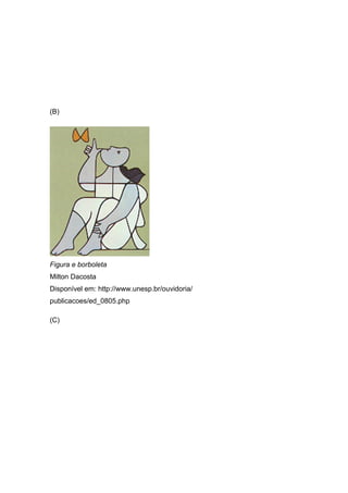 (B)
Figura e borboleta
Milton Dacosta
Disponível em: http://www.unesp.br/ouvidoria/
publicacoes/ed_0805.php
(C)
 