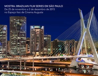 MOSTRA: Brazilian Film Series em São Paulo
De 25 de novembro a 2 de dezembro de 2015
no Espaço Itaú de Cinema Augusta
 