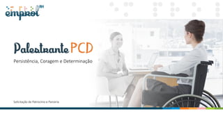 Persistência, Coragem e Determinação
Solicitação de Patrocínio e Parceria
 