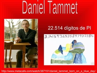22.514 dígitos de PI  http://www.metacafe.com/watch/387151/daniel_tammet_born_on_a_blue_day/ Daniel Tammet 