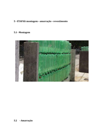 5 - ETAPAS:montagem – amarração – revestimento
5.1 - Montagem
5.2 - Amarração
 