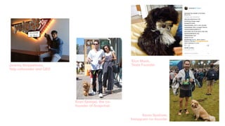 Evan Spiegel, the co-
founder of Snapchat.
Kevin Systrom,
Instagram co-founder
Elon Musk,
Tesla FounderJeremy Stoppelman, 
Yelp cofounder and CEO
 