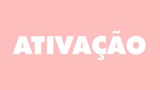 ATIVAÇÃO
 