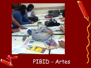 PIBID - Artes
 