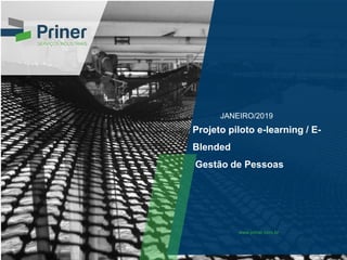 www.priner.com.br
Projeto piloto e-learning / E-
Blended
Gestão de Pessoas
JANEIRO/2019
 