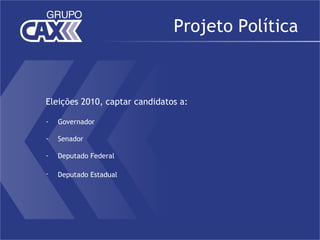 Projeto Política



Eleições 2010, captar candidatos a:

-   Governador

-   Senador

-   Deputado Federal

-   Deputado Estadual
 