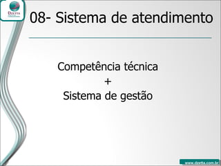 08- Sistema de atendimento Competência técnica + Sistema de gestão 