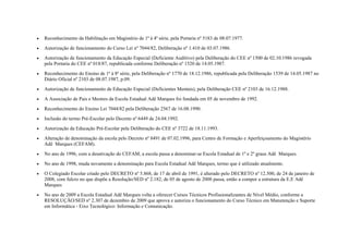 • Reconhecimento da Habilitação em Magistério de 1ª à 4ª série, pela Portaria nº 5183 de 08.07.1977.
• Autorização de funcionamento do Curso Lei nº 7044/82, Deliberação nº 1.410 de 03.07.1986.
• Autorização de funcionamento da Educação Especial (Deficiente Auditivo) pela Deliberação do CEE nº 1500 de 02.10.1986 revogada
pela Portaria do CEE nº 018/87, republicada conforme Deliberação nº 1520 de 14.05.1987.
• Reconhecimento do Ensino de 1ª à 8ª série, pela Deliberação nº 1770 de 18.12.1986, republicada pela Deliberação 1539 de 14.05.1987 no
Diário Oficial nº 2103 de 08.07.1987, p.09.
• Autorização de funcionamento de Educação Especial (Deficientes Mentais), pela Deliberação CEE nº 2103 de 16.12.1988.
• A Associação de Pais e Mestres da Escola Estadual Adê Marques foi fundada em 05 de novembro de 1992.
• Reconhecimento do Ensino Lei 7044/82 pela Deliberação 2567 de 16.08.1990.
• Inclusão do termo Pré-Escolar pelo Decreto nº 6449 de 24.04.1992.
• Autorização da Educação Pré-Escolar pela Deliberação do CEE nº 3722 de 18.11.1993.
• Alteração de denominação da escola pelo Decreto nº 8491 de 07.02.1996, para Centro de Formação e Aperfeiçoamento do Magistério
Adê Marques (CEFAM).
• No ano de 1996, com a desativação do CEFAM, a escola passa a denominar-se Escola Estadual de 1º e 2º graus Adê Marques.
• No ano de 1998, muda novamente a denominação para Escola Estadual Adê Marques, termo que é utilizado atualmente.
• O Colegiado Escolar criado pelo DECRETO nº 5.868, de 17 de abril de 1991, é alterado pelo DECRETO nº 12.500, de 24 de janeiro de
2008, com fulcro no que dispõe a Resolução/SED nº 2.182, de 05 de agosto de 2008 passa, então a compor a estrutura da E.E Adê
Marques
• No ano de 2009 a Escola Estadual Adê Marques volta a oferecer Cursos Técnicos Profissionalizantes de Nível Médio, conforme a
RESOLUÇÃO/SED nº 2.307 de dezembro de 2009 que aprova e autoriza o funcionamento do Curso Técnico em Manutenção e Suporte
em Informática - Eixo Tecnológico: Informação e Comunicação.
 