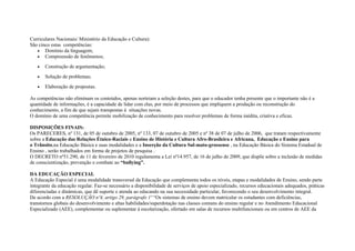 Curriculares Nacionais/ Ministério da Educação e Cultura):
São cinco estas competências:
• Domínio da linguagem;
• Compreensão de fenômenos;
• Construção de argumentação;
• Solução de problemas;
• Elaboração de propostas.
As competências não eliminam os conteúdos, apenas norteiam a seleção destes, para que o educador tenha presente que o importante não é a
quantidade de informações, é a capacidade de lidar com elas, por meio de processos que impliquem a produção ou reconstrução do
conhecimento, a fim de que sejam transpostas à situações novas.
O domínio de uma competência permite mobilização de conhecimento para resolver problemas de forma inédita, criativa e eficaz.
DISPOSIÇÕES FINAIS:
Os PARECERES, nº 131, de 05 de outubro de 2005, nº 133, 07 de outubro de 2005 e nº 38 de 07 de julho de 2006, que tratam respectivamente
sobre a Educação das Relações Étnico-Raciais e Ensino de História e Cultura Afro-Brasileira e Africana, Educação e Ensino para
o Trânsito,na Educação Básica e suas modalidades e a Inserção da Cultura Sul-mato-grossense , na Educação Básica do Sistema Estadual de
Ensino , serão trabalhados em forma de projetos de pesquisa .
O DECRETO nº51.290, de 11 de fevereiro de 2010 regulamenta a Lei nº14.957, de 16 de julho de 2009, que dispõe sobre a inclusão de medidas
de conscientização, prevenção e combate ao “bullying”.
DA EDUCAÇÃO ESPECIAL
A Educação Especial é uma modalidade transversal da Educação que complementa todos os níveis, etapas e modalidades de Ensino, sendo parte
integrante da educação regular. Faz-se necessário a disponibilidade de serviços de apoio especializado, recursos educacionais adequados, práticas
diferenciadas e dinâmicas, que dê suporte e atenda ao educando na sua necessidade particular, favorecendo o seu desenvolvimento integral.
De acordo com a RESOLUÇÃO nº4, artigo 29, parágrafo 1º “Os sistemas de ensino devem matricular os estudantes com deficiências,
transtornos globais do desenvolvimento e altas habilidades/superdotação nas classes comuns do ensino regular e no Atendimento Educacional
Especializado (AEE), complementar ou suplementar à escolarização, ofertado em salas de recursos multifuncionais ou em centros de AEE da
 