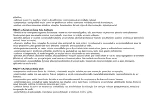 cidadãos;
-valorizar o convívio pacífico e criativo dos diferentes componentes da diversidade cultural;
-compreender a desigualdade social como um problema de todos e como uma realidade passível de mudanças;
-analisar com discernimento as atitudes e situações fomentadoras de todo o tipo de discriminação e injustiça social.
Objetivos Gerais do tema Meio Ambiente
-identificar-se como parte integrante da natureza e sentir-se afetivamente ligados a ela, percebendo os processos pessoais como elementos
fundamentais para uma atuação criativa, responsável e respeitosa em relação ao meio ambiente;
-perceber, apreciar e valorizar a diversidade natural e sociocultural, adotando posturas de respeito aos diferentes aspectos e formas de patrimônio
natural, étnico e cultural;
-observar e analisar fatos e situações do ponto de vista ambiental, de modo crítico, reconhecendo a necessidade e as oportunidades de atuar de
modo propositivo, para garantir um meio ambiente saudável e a boa qualidade de vida;
-adotar posturas na escola, em casa e em sua comunidade que os levem a interações construtivas, justas e ambientalmente sustentáveis;
-compreender que os problemas ambientais interferem na qualidade de vida das pessoas, tanto local quanto globalmente;
-conhecer e compreender, de modo integrado, as noções básicas relacionadas ao meio ambiente;
-perceber, em diversos fenômenos naturais, encadeamentos e relações de causa/efeito que condicionam a vida no espaço (geográfico) e no tempo
(histórico), utilizando essa percepção para posicionar-se criticamente diante das condições ambientais de seu meio;
-compreender a necessidade de dominar alguns procedimentos de conservação e manejo dos recursos naturais com os quais interagem,
aplicando-os no dia-a-dia.
Objetivos Gerais do tema saúde
-compreender saúde como direito de cidadania, valorizando as ações voltadas para sua promoção, proteção e recuperação;
-compreender a saúde nos seus aspectos físicos, psíquicos e social como uma dimensão essencial do crescimento e desenvolvimento do ser
humano;
-compreender que a saúde é um direito de todos e uma dimensão essencial do crescimento e do desenvolvimento humano;
-compreender que a condição de saúde é produzida nas relações com o meio físico, econômico e sociocultural, identificando fatores de risco à
saúde pessoal e coletiva presentes no meio em que vivem;
-conhecer formas de acesso aos recursos da comunidade e as possibilidades de utilização dos serviços voltados para a promoção, proteção e
recuperação da saúde;
-adotar hábitos de autocuidado, respeitando as possibilidades e limites do próprio corpo.
 