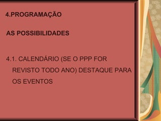 4.PROGRAMAÇÃO AS POSSIBILIDADES 4.1. CALENDÁRIO (SE O PPP FOR REVISTO TODO ANO) DESTAQUE PARA OS EVENTOS 