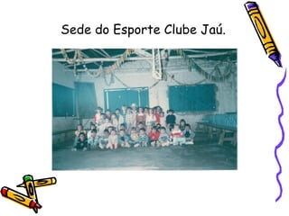 Sede do Esporte Clube Jaú.
 