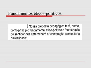 Fundamentos éticos-políticos
 