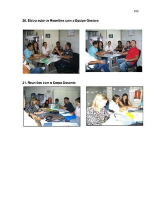 106
20. Elaboração de Reuniões com a Equipe Gestora
21. Reuniões com o Corpo Docente
 