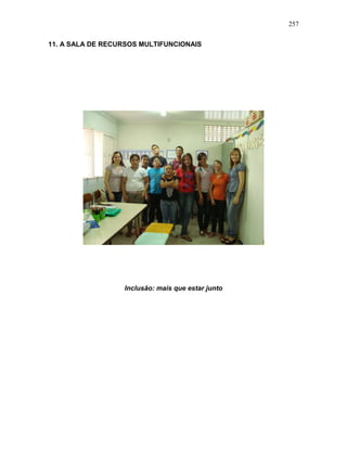 257
11. A SALA DE RECURSOS MULTIFUNCIONAIS
Inclusão: mais que estar junto
 
