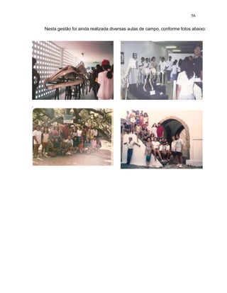 56
Nesta gestão foi ainda realizada diversas aulas de campo, conforme fotos abaixo:
 