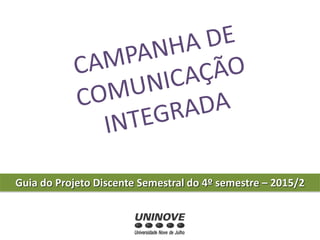Guia do Projeto Discente Semestral do 4º semestre – 2015/2
 