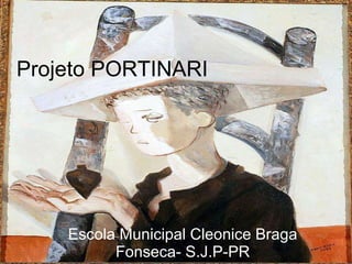 Projeto PORTINARI Escola Municipal Cleonice Braga Fonseca- S.J.P-PR 