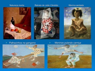 Palhacinhos na gangorra Meninos pulando carniça Natureza morta  Retrato de João Cândido  Menina sentada 