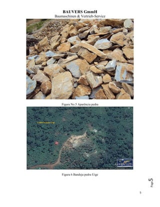 BAUVERS GmmH
Baumaschinen & Vertrieb-Service
5
Page5
Figura No.5 Aparência pedra
Figura 6 Bandeja pedra Uige
 