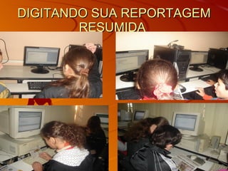 DIGITANDO SUA REPORTAGEM RESUMIDA  
