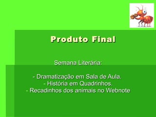 Produto Final Semana Literária: - Dramatização em Sala de Aula.  História em Quadrinhos. Recadinhos dos animais no Webnote 